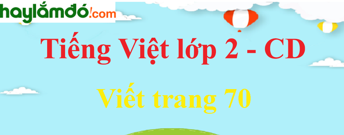 Viết trang 70 Tiếng Việt lớp 2 Tập 1 - Cánh diều