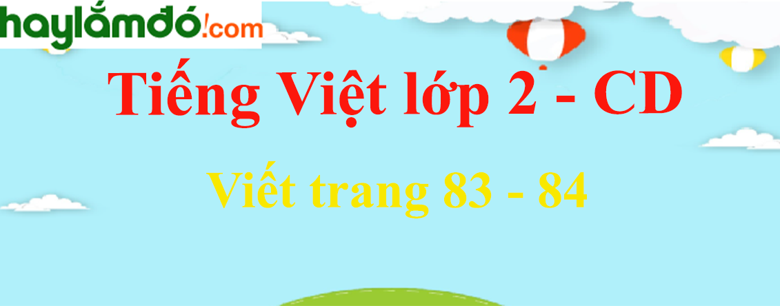 Viết trang 83 - 84 Tiếng Việt lớp 2 Tập 2 - Cánh diều