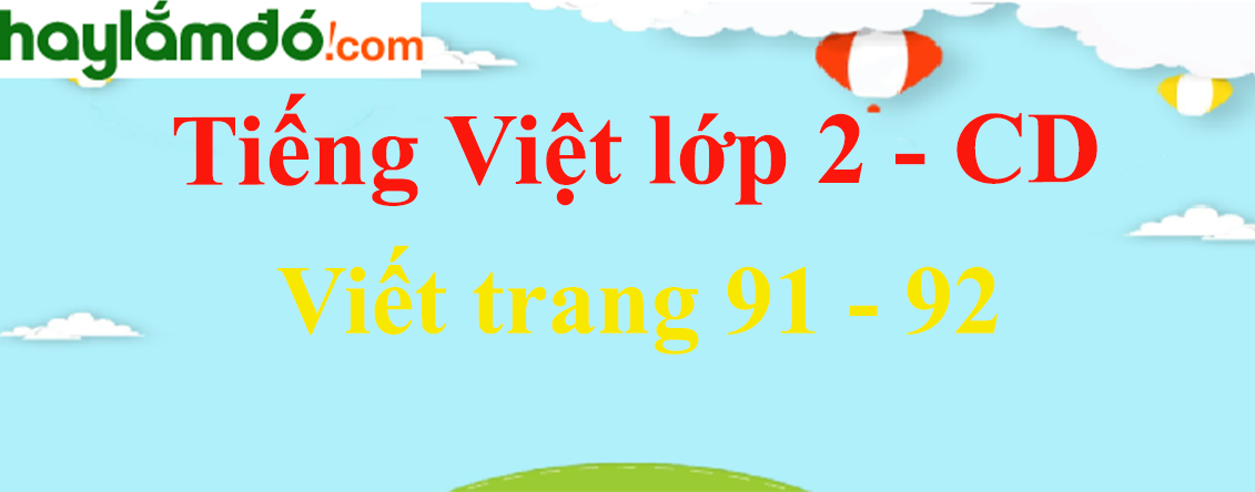 Viết trang 91 - 92 Tiếng Việt lớp 2 Tập 2 - Cánh diều