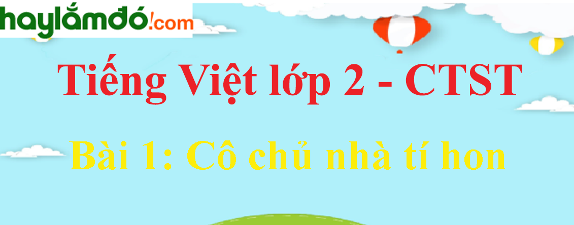 Giải Tiếng Việt lớp 2 Tập 1 Bài 1: Cô chủ nhà tí hon trang 58, 59, 60 - Chân trời sáng tạo