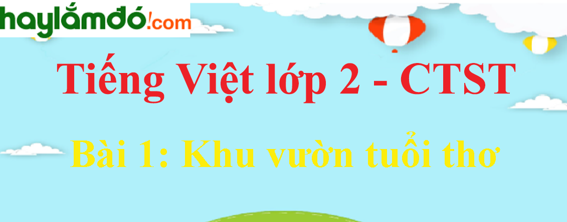 Giải Tiếng Việt lớp 2 Tập 2 Bài 1: Khu vườn tuổi thơ trang 10, 11, 12 - Chân trời sáng tạo
