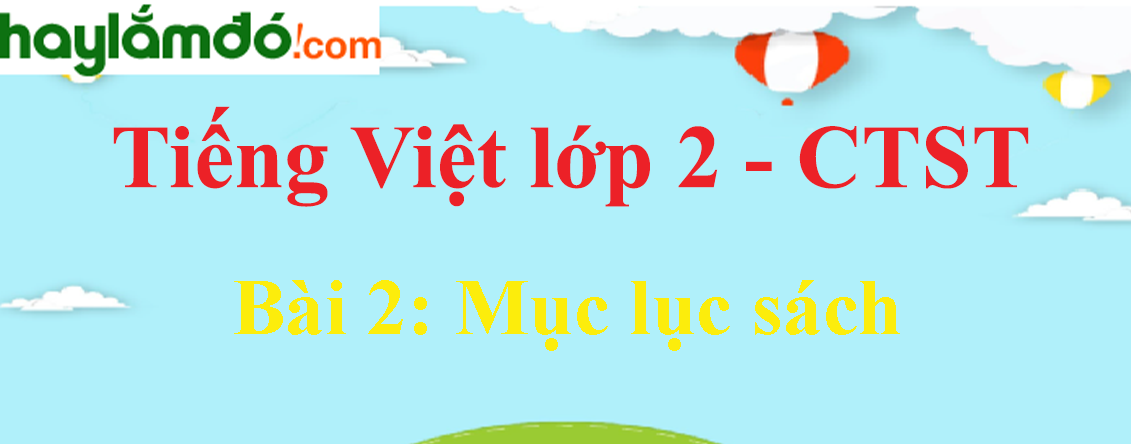 Giải Tiếng Việt lớp 2 Tập 1 Bài 2: Mục lục sách trang 133, 134, 135, 136, 137 - Chân trời sáng tạo