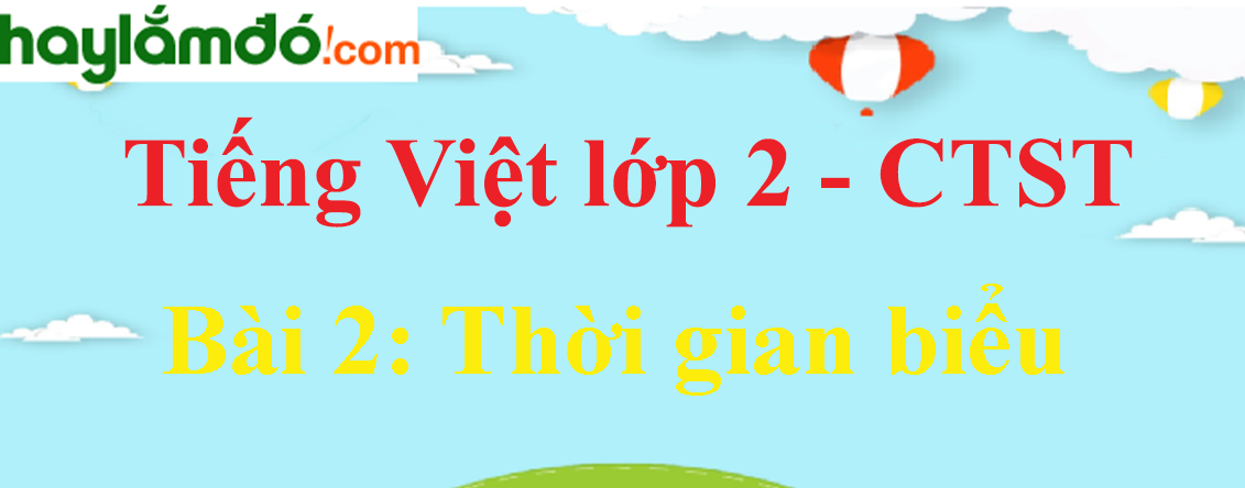 Giải Tiếng Việt lớp 2 Tập 1 Bài 2: Thời gian biểu trang 13, 14, 15, 16 - Chân trời sáng tạo