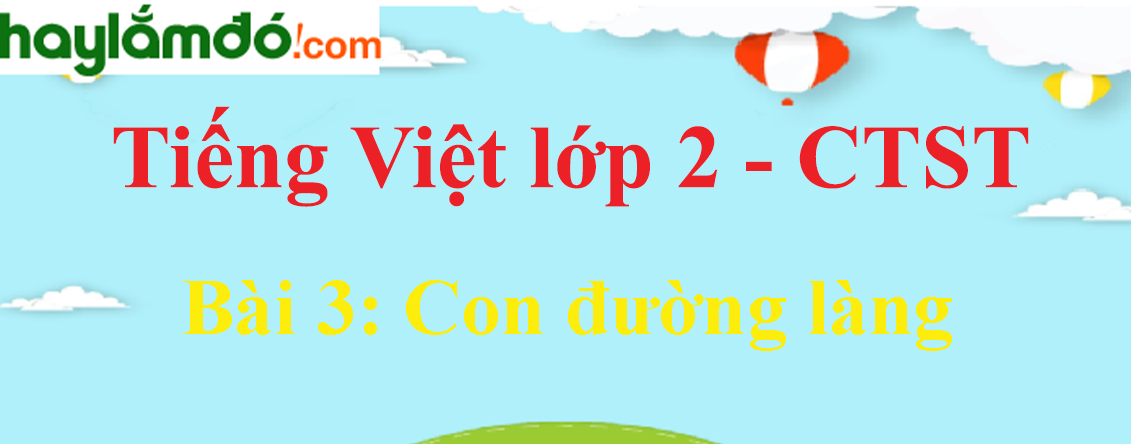 Giải Tiếng Việt lớp 2 Tập 2 Bài 3: Con đường làng trang 18, 19, 20 - Chân trời sáng tạo