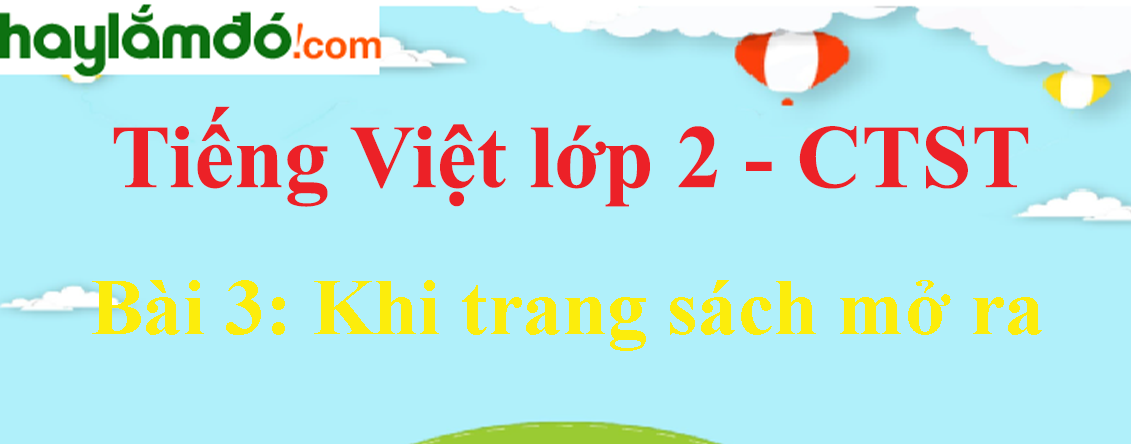 Giải Tiếng Việt lớp 2 Tập 1 Bài 3: Khi trang sách mở ra trang 122, 123, 124 - Chân trời sáng tạo