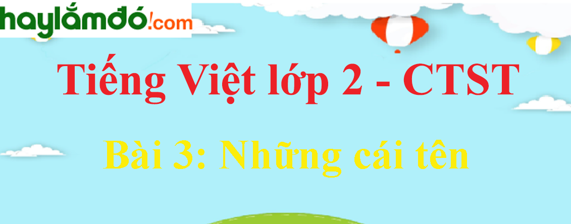 Giải Tiếng Việt lớp 2 Tập 1 Bài 3: Những cái tên trang 34, 35, 36 - Chân trời sáng tạo