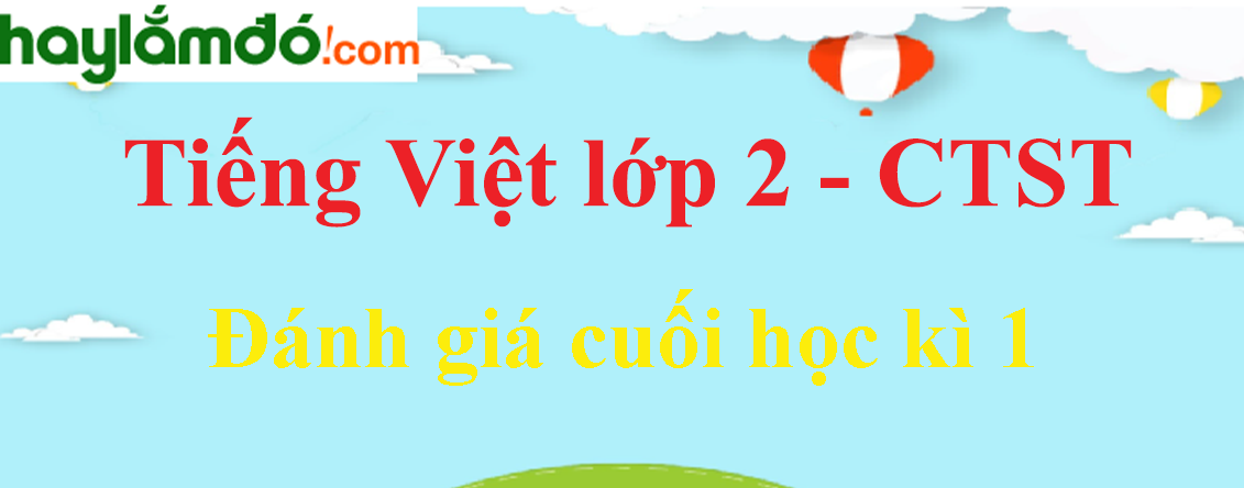 Giải Tiếng Việt lớp 2 Tập 1 Đánh giá cuối học kì 1 trang 151, 152, 153, 154 - Chân trời sáng tạo