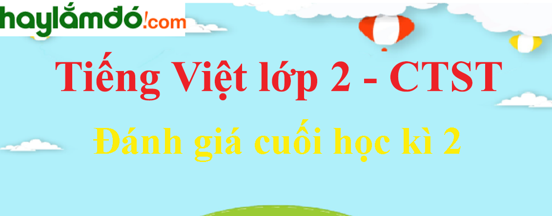 Giải Tiếng Việt lớp 2 Tập 2 Đánh giá cuối học kì 2 trang 143, 144, 145, 146 - Chân trời sáng tạo