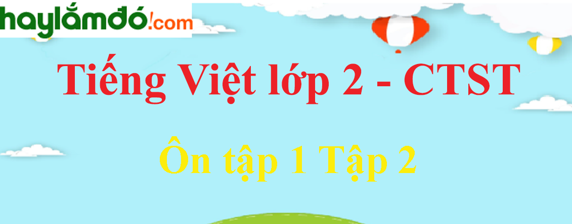 Giải Tiếng Việt lớp 2 Tập 2 Ôn tập 1 Tập 2 trang 74, 75 - Chân trời sáng tạo