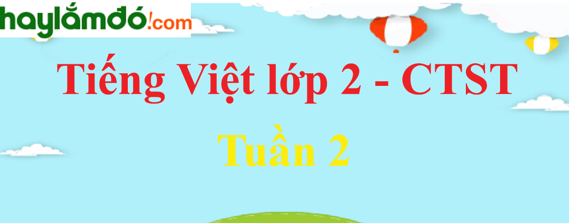 Giải Tiếng Việt lớp 2 Tuần 2 - Chân trời sáng tạo