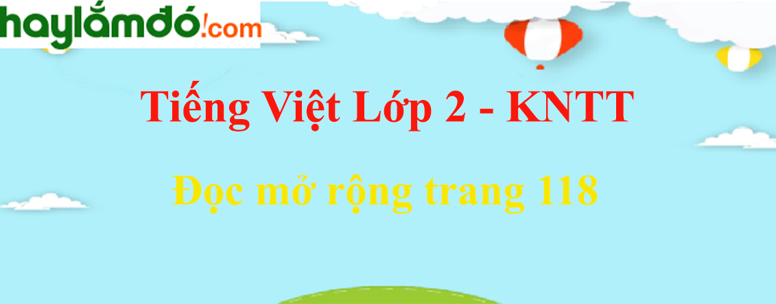 Đọc mở rộng trang 118 Tiếng Việt lớp 2 Tập 2 - Kết nối tri thức