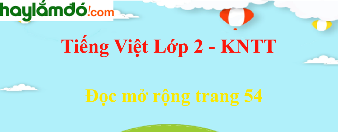 Đọc mở rộng trang 54 Tiếng Việt lớp 2 Tập 1 - Kết nối tri thức
