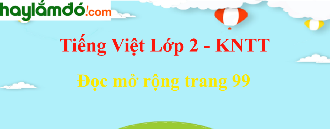 Đọc mở rộng trang 99 Tiếng Việt lớp 2 Tập 2 - Kết nối tri thức