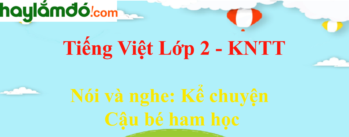 Kể chuyện Cậu bé ham học trang 41 - 42 Tiếng Việt lớp 2 Tập 1 - Kết nối tri thức