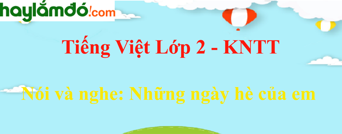 Những ngày hè của em trang 12 Tiếng Việt lớp 2 Tập 1 - Kết nối tri thức