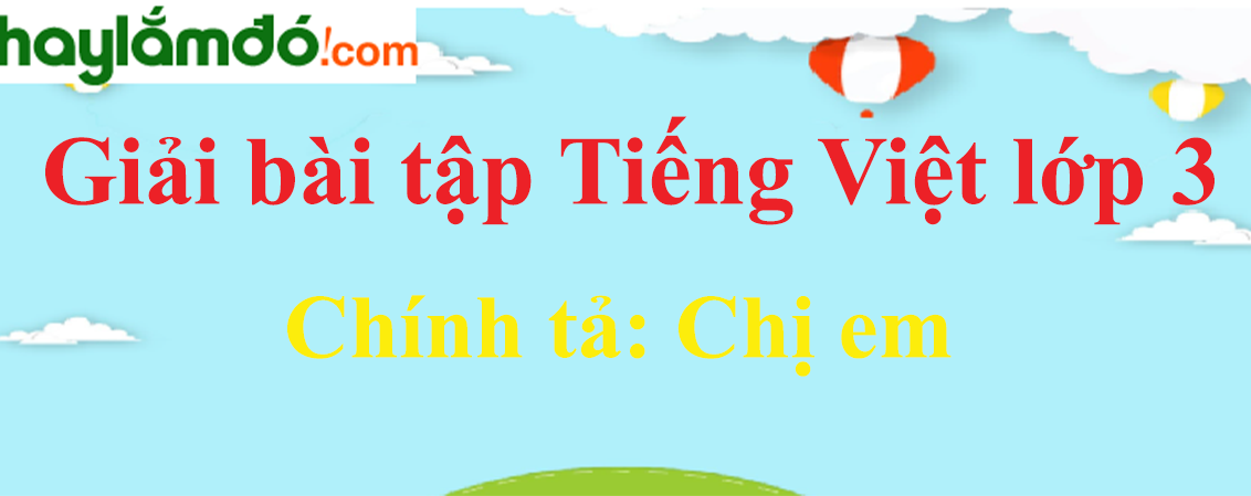 Chính tả  Chị em trang 27 Tiếng Việt lớp 3 Tập 1
