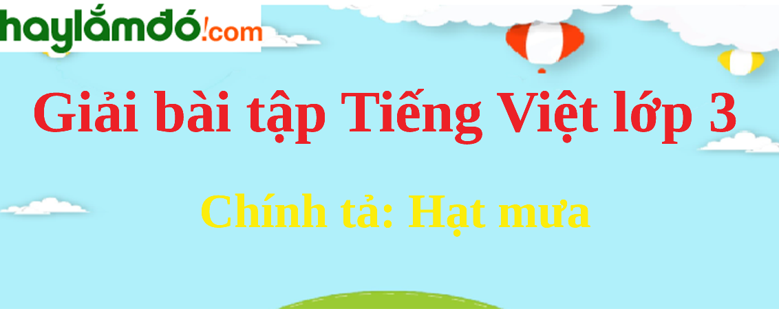 Chính tả Hạt mưa trang 120 Tiếng Việt lớp 3 Tập 2