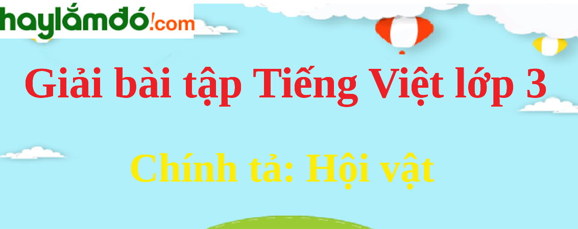 Chính tả Hội vật trang 60 Tiếng Việt lớp 3 Tập 2