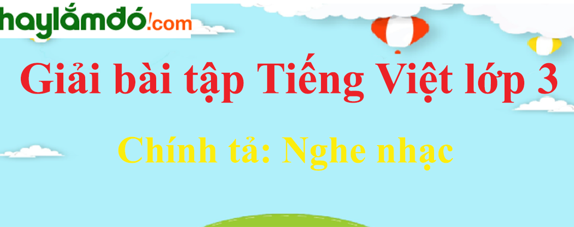 Chính tả Nghe nhạc trang 43 Tiếng Việt lớp 3 Tập 2