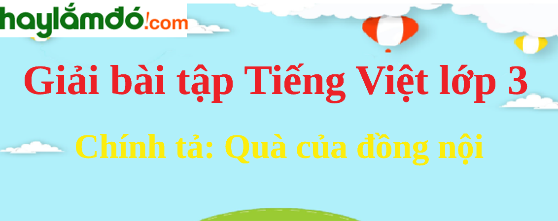 Chính tả Quà của đồng nội trang 129 Tiếng Việt lớp 3 Tập 2