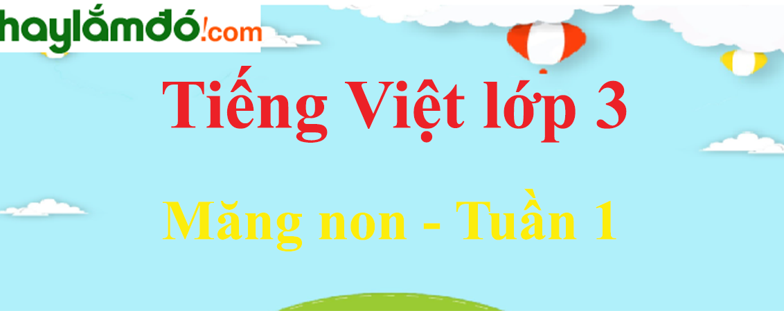 Tiếng Việt lớp 3 Tuần 1: Măng non