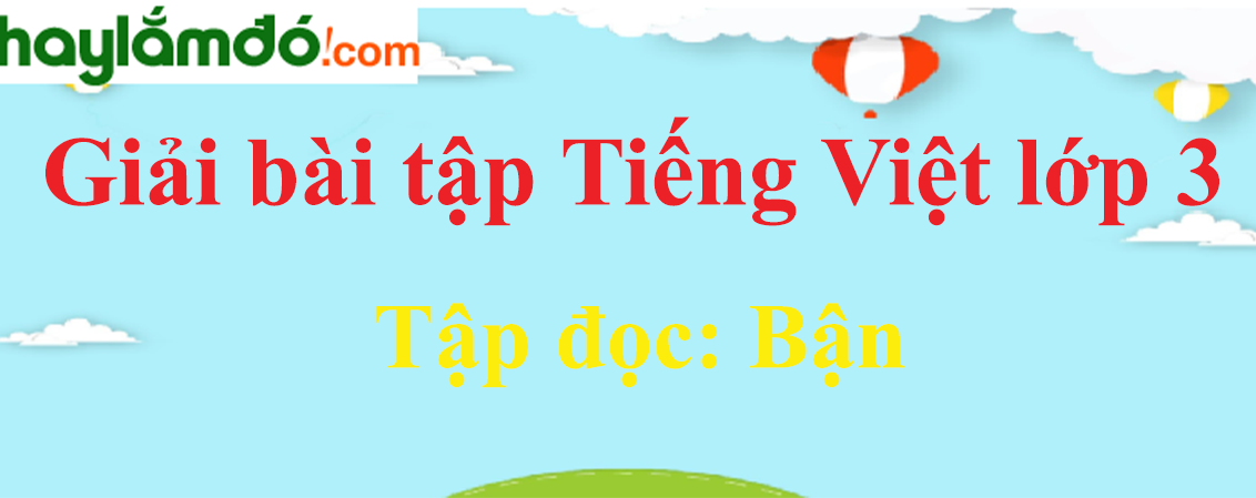 Tập đọc Bận trang 60 Tiếng Việt lớp 3 Tập 1