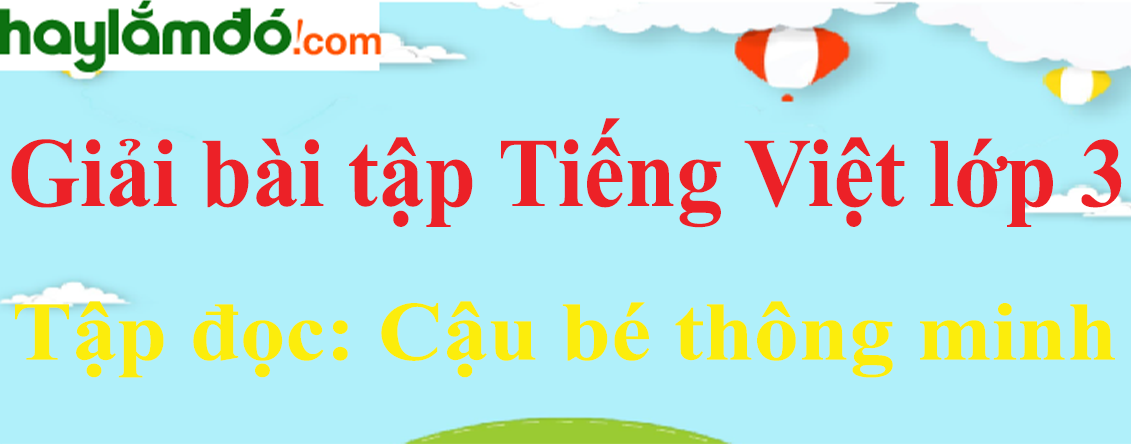 Tập đọc Cậu bé thông minh trang 5 Tiếng Việt lớp 3 Tập 1