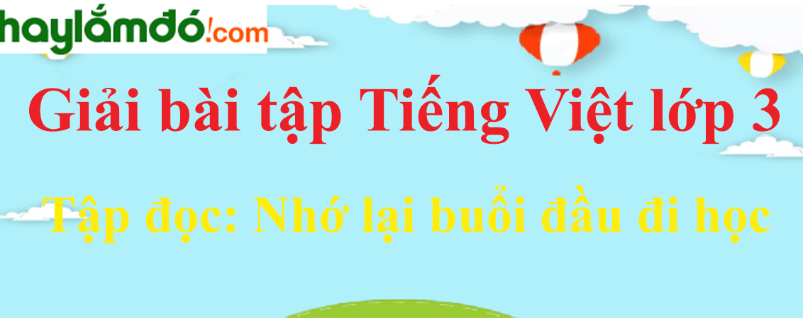 Tập đọc Nhớ lại buổi đầu đi học trang 52 Tiếng Việt lớp 3 Tập 1