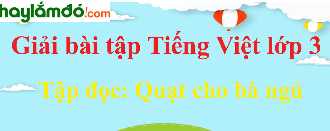 Tập đọc Quạt cho bà ngủ  trang 24 Tiếng Việt lớp 3 Tập 1