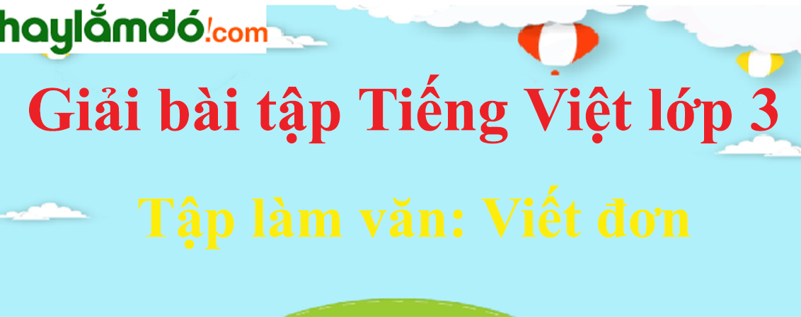 Tập làm văn Viết đơn trang 18 Tiếng Việt lớp 3 Tập 1