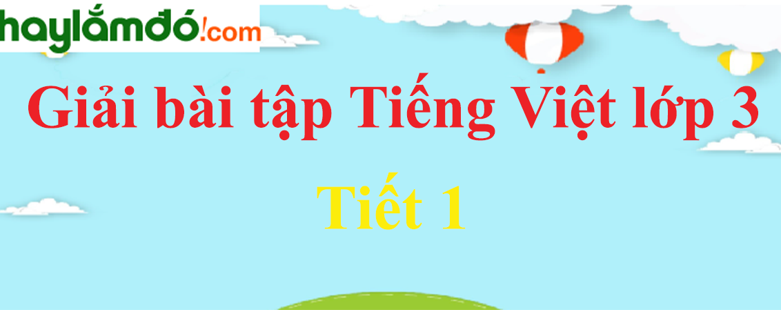 Tuần 27 Tiết 1 trang 73 Tiếng Việt lớp 3 Tập 2