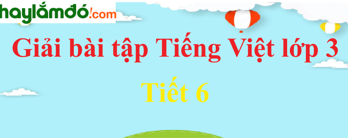 Tuần 18 Tiết 6 trang 150 Tiếng Việt lớp 3 Tập 1