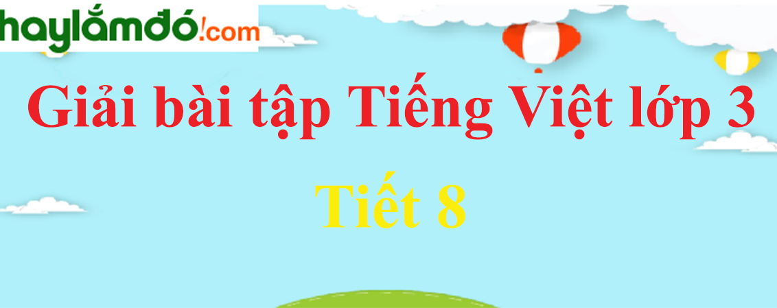 Tuần 18 Tiết 8 trang 151 Tiếng Việt lớp 3 Tập 1