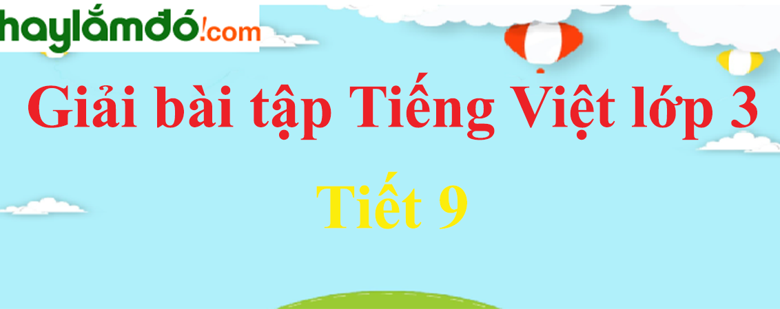Tuần 18 Tiết 9 trang 151 Tiếng Việt lớp 3 Tập 1