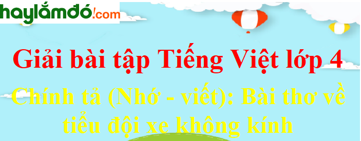 Chính tả (Nhớ - viết) Bài thơ về tiểu đội xe không kính trang 86 Tiếng Việt lớp 4 Tập 2