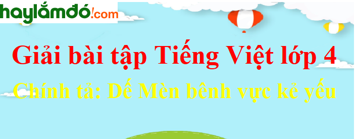 Chính tả Nghe - viết Dế mèn bênh vực kẻ yếu trang 5 Tiếng Việt lớp 4 Tập 1
