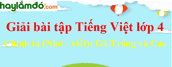 Chính tả Gà Trống và Cáo trang 67-68 Tiếng Việt lớp 4 Tập 1