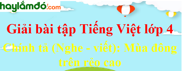 Chính tả (Nghe - viết) Mùa đông trên rẻo cao trang 165 Tiếng Việt lớp 4 Tập 1