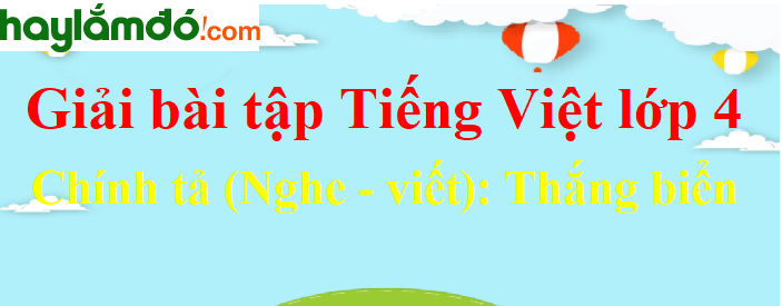 Chính tả (Nghe - viết) Thắng biển trang 77 Tiếng Việt lớp 4 Tập 2