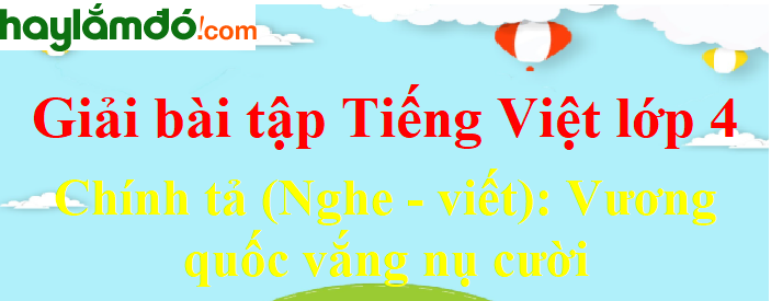 Chính tả (Nghe - viết) Vương quốc vắng nụ cười trang 133 Tiếng Việt lớp 4 Tập 2
