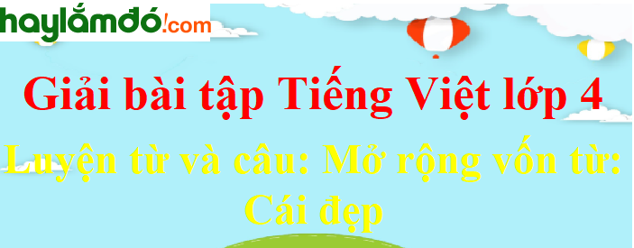 Luyện từ và câu Mở rộng vốn từ Cái đẹp trang 40 Tiếng Việt lớp 4 Tập 2