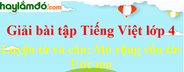 Luyện từ và câu Mở rộng vốn từ Ước mơ trang 87-88 Tiếng Việt lớp 4 Tập 1