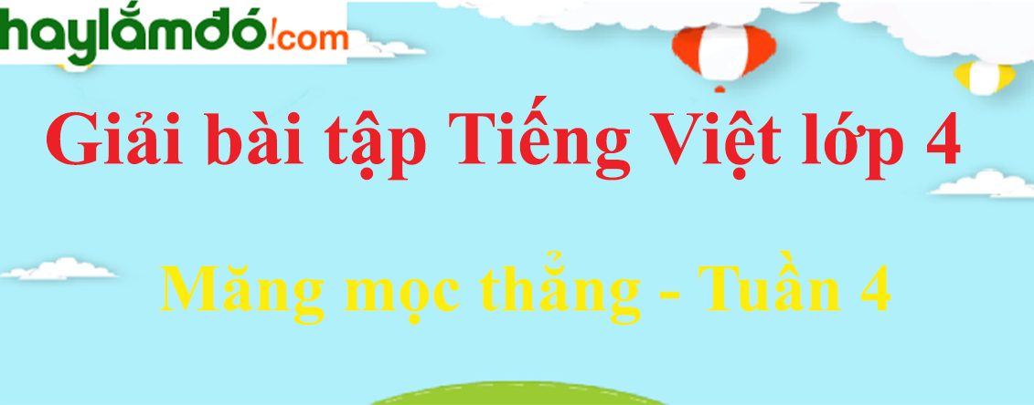 Tiếng Việt lớp 4 Tuần 4: Măng mọc thẳng