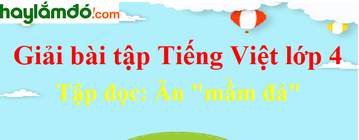 Tập đọc Ăn mầm đá trang 158 Tiếng Việt lớp 4 Tập 2