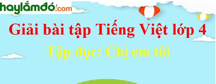 Tập đọc Chị em tôi trang 61 Tiếng Việt lớp 4 Tập 1