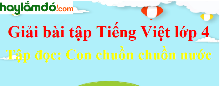 Tập đọc Con chuồn chuồn nước trang 128 Tiếng Việt lớp 4 Tập 2