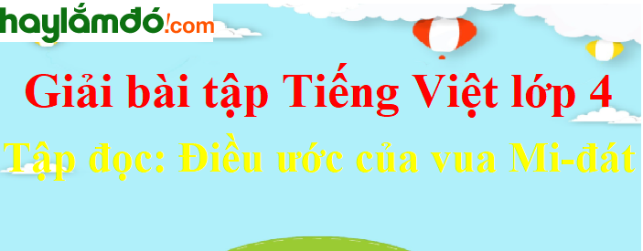 Tập đọc Điều ước của vua Mi - đát trang 91 Tiếng Việt lớp 4 Tập 1