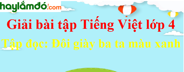 Tập đọc Đôi giày ba ta màu xanh trang 82 Tiếng Việt lớp 4 Tập 1