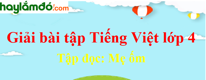 Tập đọc Mẹ ốm trang 10 Tiếng Việt lớp 4 Tập 1