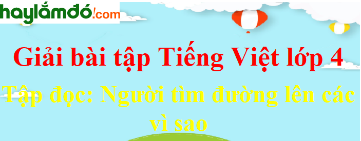 Tập đọc Người tìm đường lên các vì sao trang 126 Tiếng Việt lớp 4 Tập 1
